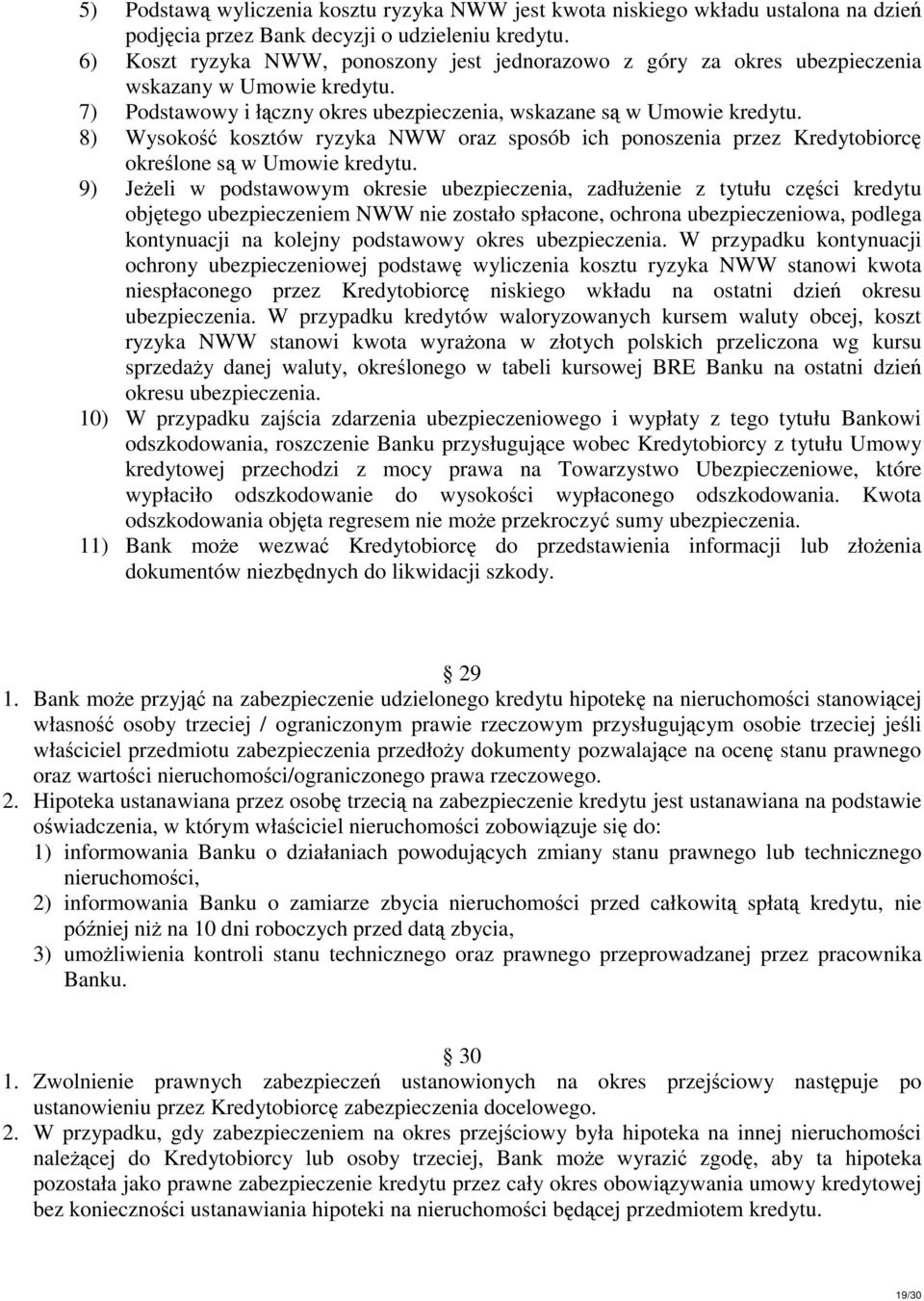 8) Wysokość kosztów ryzyka NWW oraz sposób ich ponoszenia przez Kredytobiorcę określone są w Umowie kredytu.