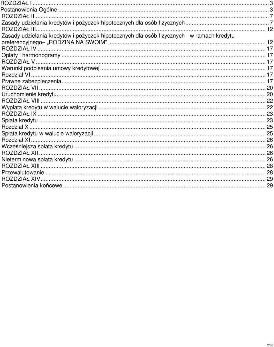 .. 17 Warunki podpisania umowy kredytowej... 17 Rozdział VI... 17 Prawne zabezpieczenia... 17 ROZDZIAŁ VII... 20 Uruchomienie kredytu... 20 ROZDZIAŁ VIII... 22 Wypłata kredytu w walucie waloryzacji.