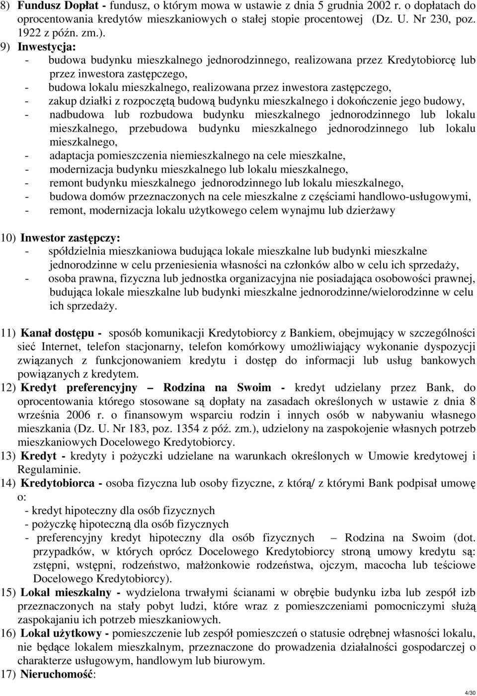 zakup działki z rozpoczętą budową budynku mieszkalnego i dokończenie jego budowy, - nadbudowa lub rozbudowa budynku mieszkalnego jednorodzinnego lub lokalu mieszkalnego, przebudowa budynku