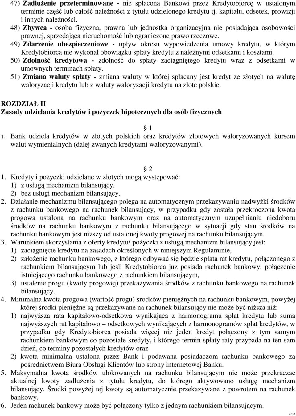 48) Zbywca - osoba fizyczna, prawna lub jednostka organizacyjna nie posiadająca osobowości prawnej, sprzedająca nieruchomość lub ograniczone prawo rzeczowe.