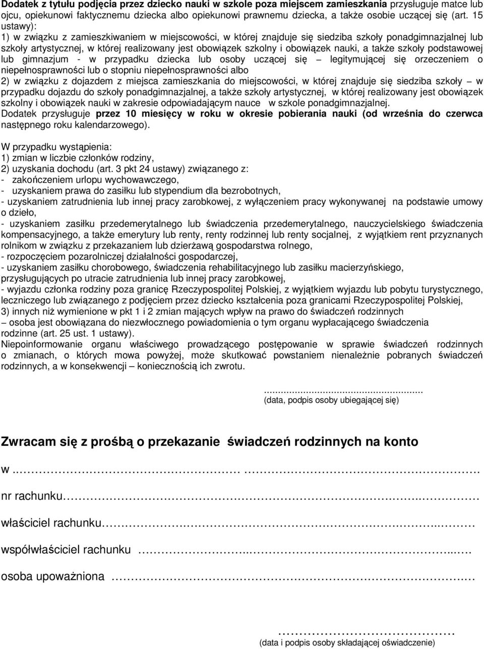 15 ustawy): 1) w związku z zamieszkiwaniem w miejscowości, w której znajduje się siedziba szkoły ponadgimnazjalnej lub szkoły artystycznej, w której realizowany jest obowiązek szkolny i obowiązek