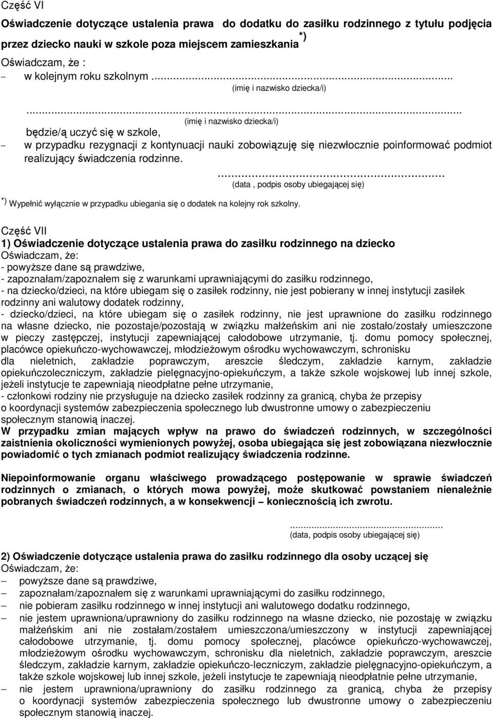 ... (data, podpis osoby ubiegającej się) *) Wypełnić wyłącznie w przypadku ubiegania się o dodatek na kolejny rok szkolny.