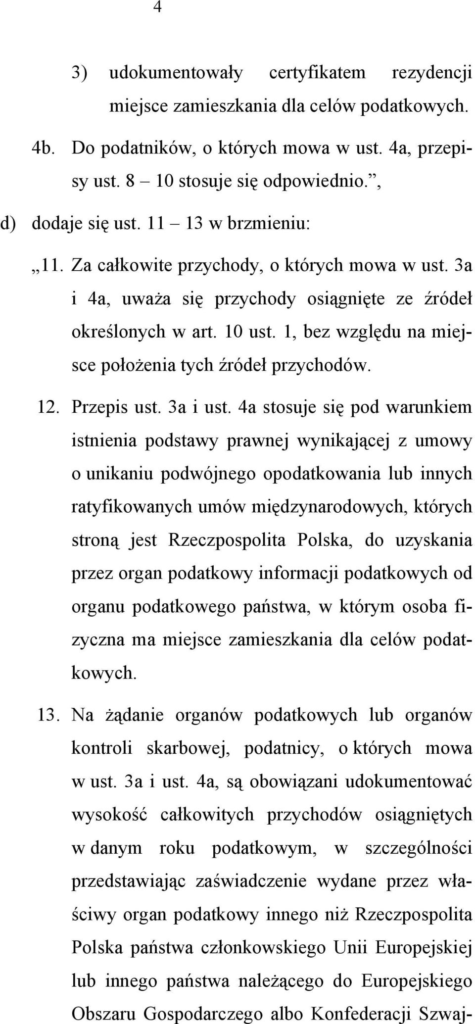 1, bez względu na miejsce położenia tych źródeł przychodów. 12. Przepis ust. 3a i ust.