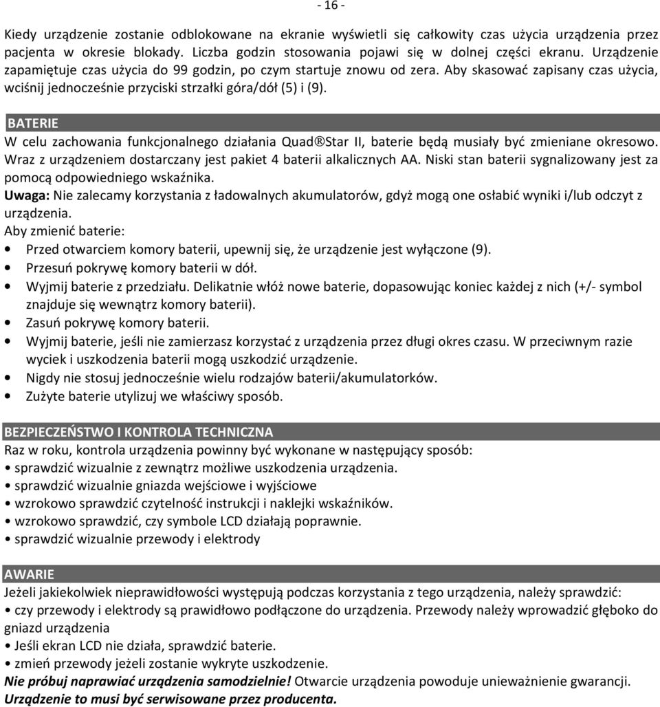 BATERIE W celu zachowania funkcjonalnego działania Quad Star II, baterie będą musiały być zmieniane okresowo. Wraz z urządzeniem dostarczany jest pakiet 4 baterii alkalicznych AA.