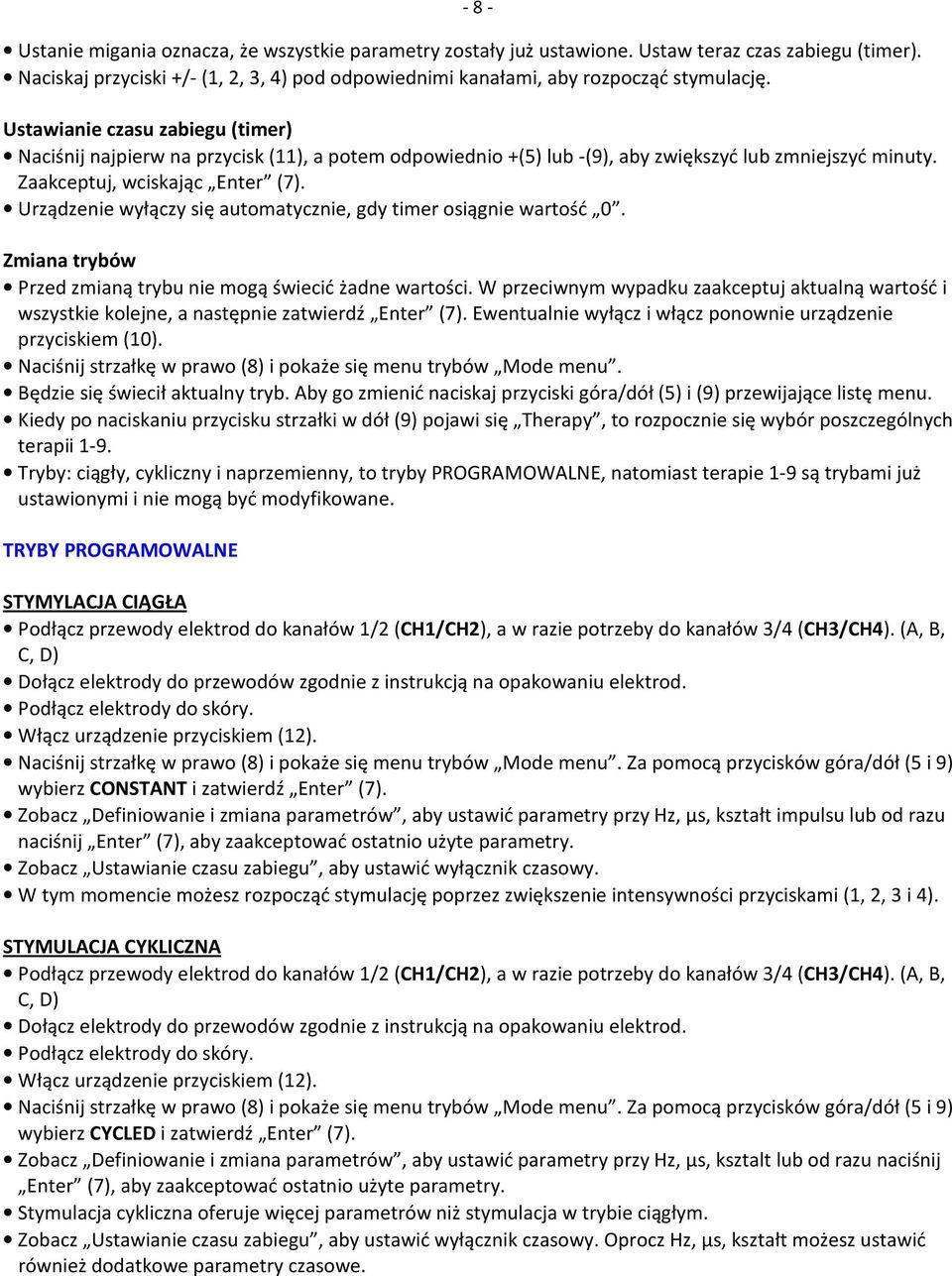 Urządzenie wyłączy się automatycznie, gdy timer osiągnie wartość 0. Zmiana trybów Przed zmianą trybu nie mogą świecić żadne wartości.
