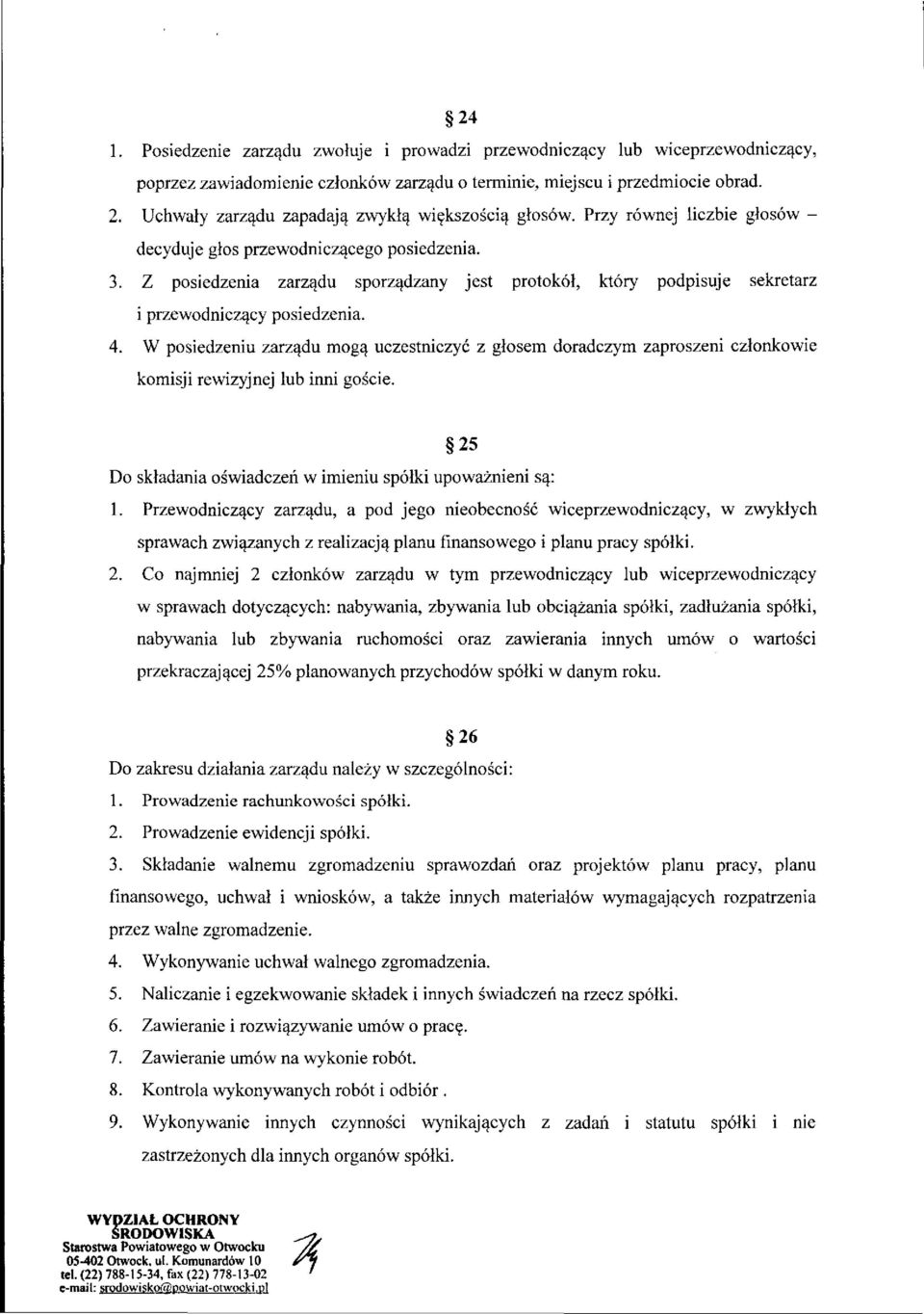 Z posiedzenia zarządu sporządzany jest protokół, który podpisuje sekretarz i przewodniczący posiedzenia. 4.