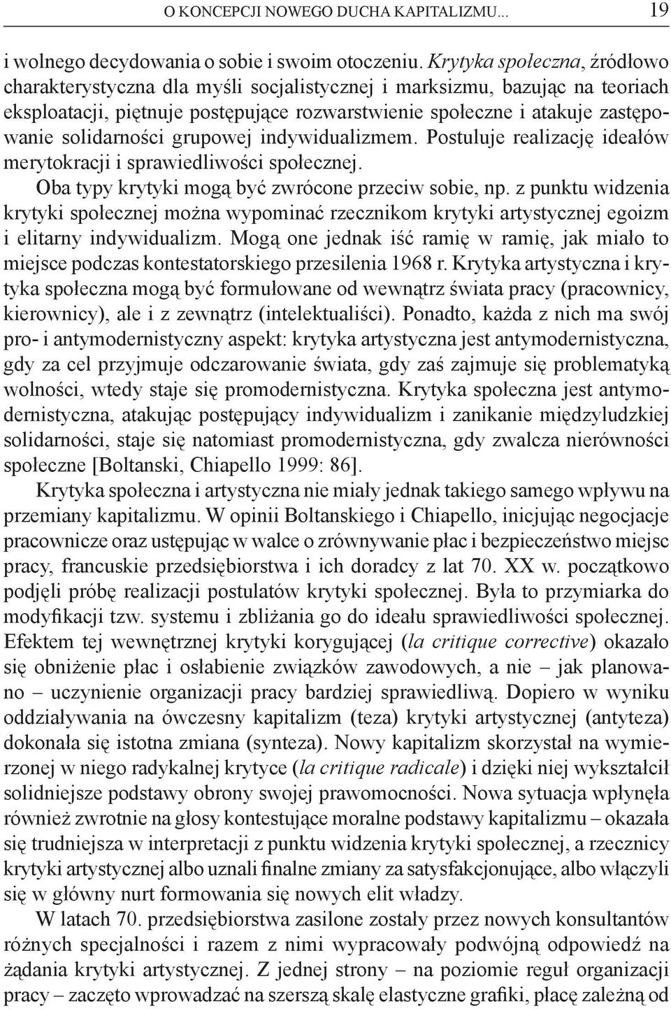 solidarności grupowej indywidualizmem. Postuluje realizację ideałów merytokracji i sprawiedliwości społecznej. Oba typy krytyki mogą być zwrócone przeciw sobie, np.