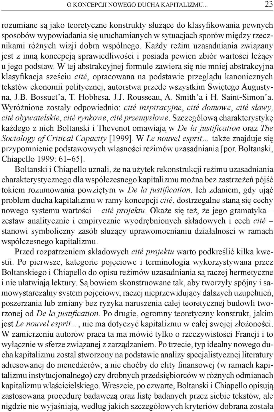 Każdy reżim uzasadniania związany jest z inną koncepcją sprawiedliwości i posiada pewien zbiór wartości leżący u jego podstaw.