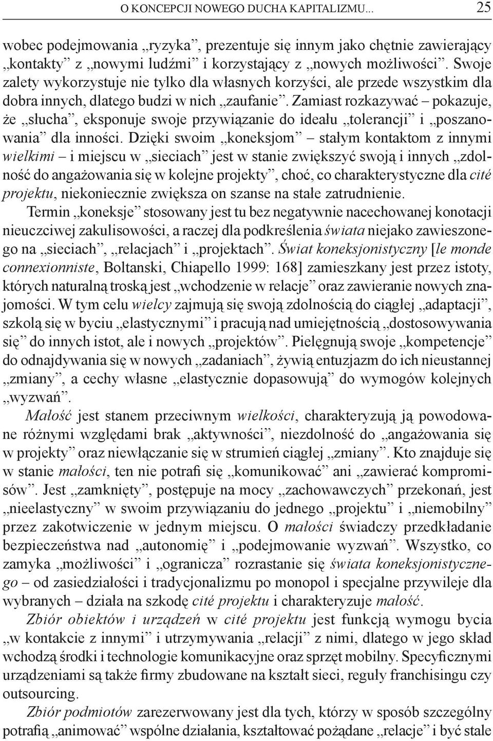 Zamiast rozkazywać pokazuje, że słucha, eksponuje swoje przywiązanie do ideału tolerancji i poszanowania dla inności.