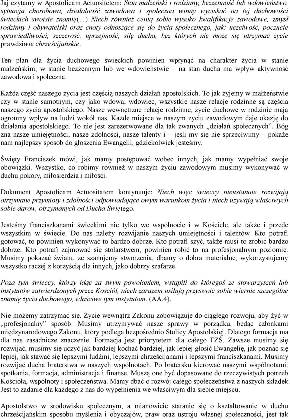uprzejmość, siłę ducha, bez których nie może się utrzymać życie prawdziwie chrześcijańskie.