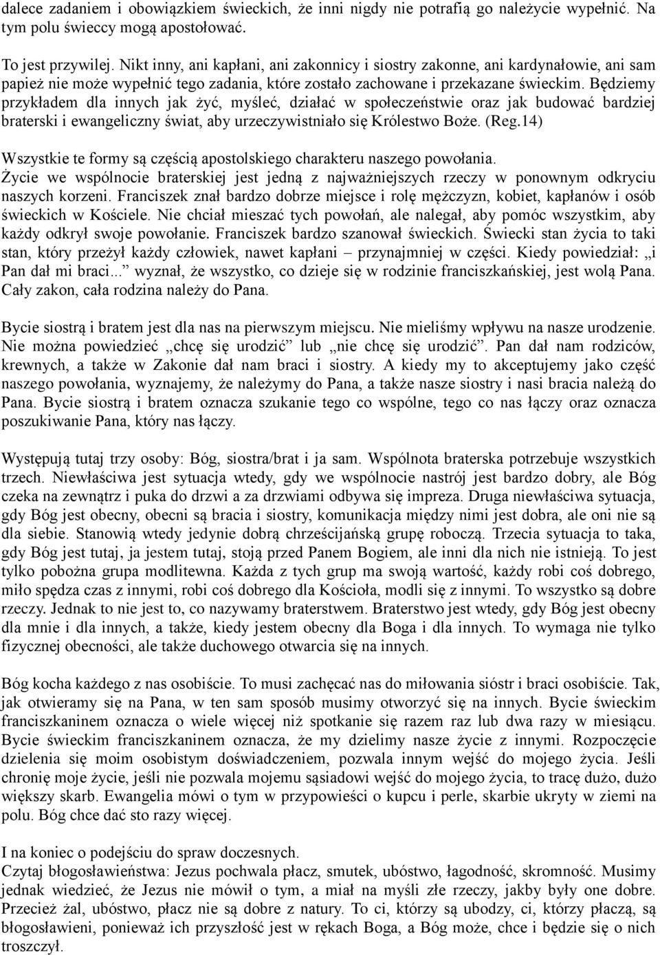Będziemy przykładem dla innych jak żyć, myśleć, działać w społeczeństwie oraz jak budować bardziej braterski i ewangeliczny świat, aby urzeczywistniało się Królestwo Boże. (Reg.