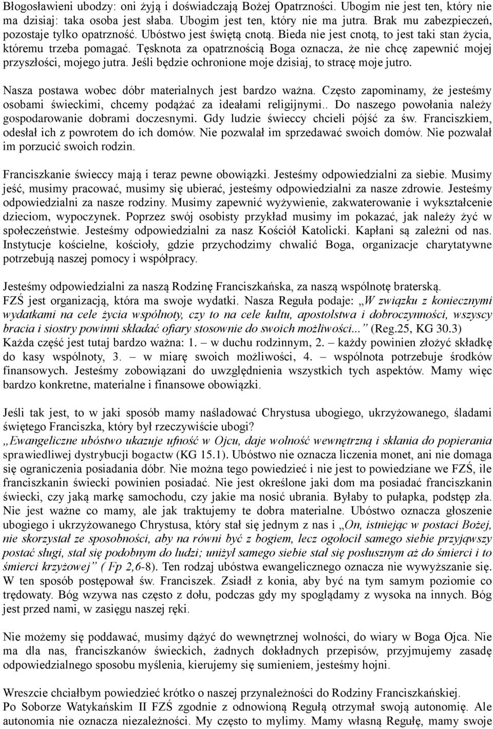 Tęsknota za opatrznością Boga oznacza, że nie chcę zapewnić mojej przyszłości, mojego jutra. Jeśli będzie ochronione moje dzisiaj, to stracę moje jutro.