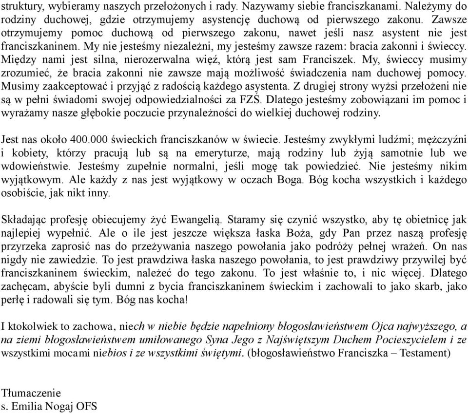 Między nami jest silna, nierozerwalna więź, którą jest sam Franciszek. My, świeccy musimy zrozumieć, że bracia zakonni nie zawsze mają możliwość świadczenia nam duchowej pomocy.