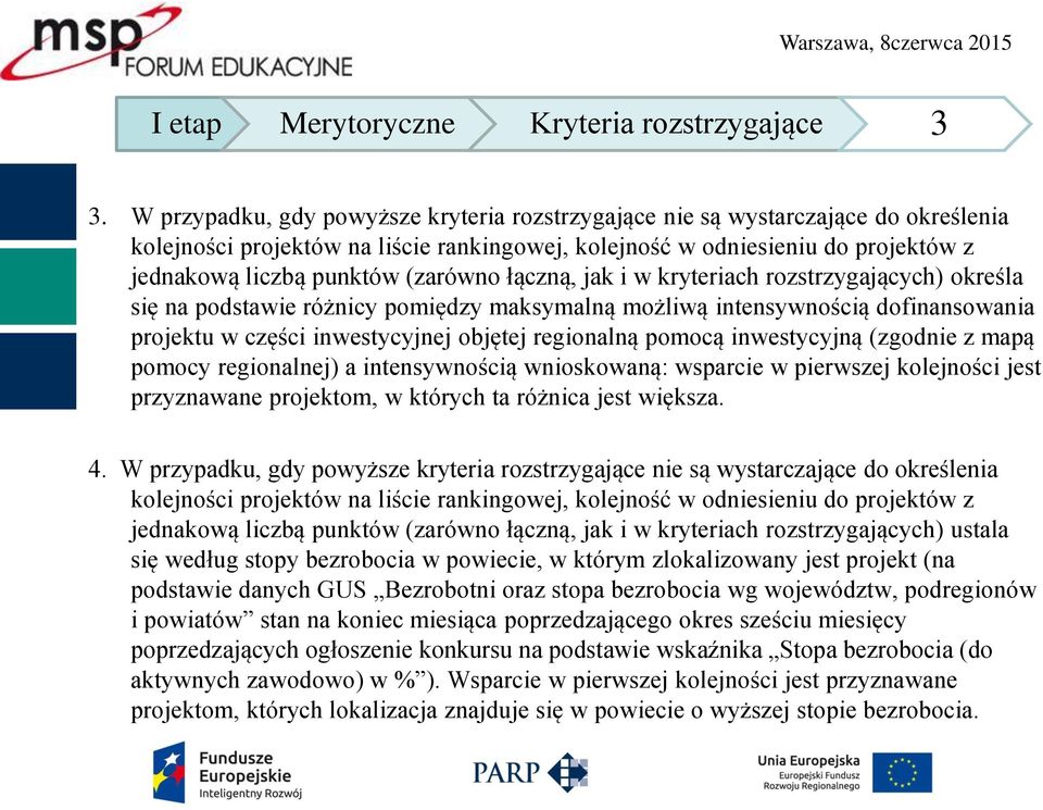 (zarówno łączną, jak i w kryteriach rozstrzygających) określa się na podstawie różnicy pomiędzy maksymalną możliwą intensywnością dofinansowania projektu w części inwestycyjnej objętej regionalną