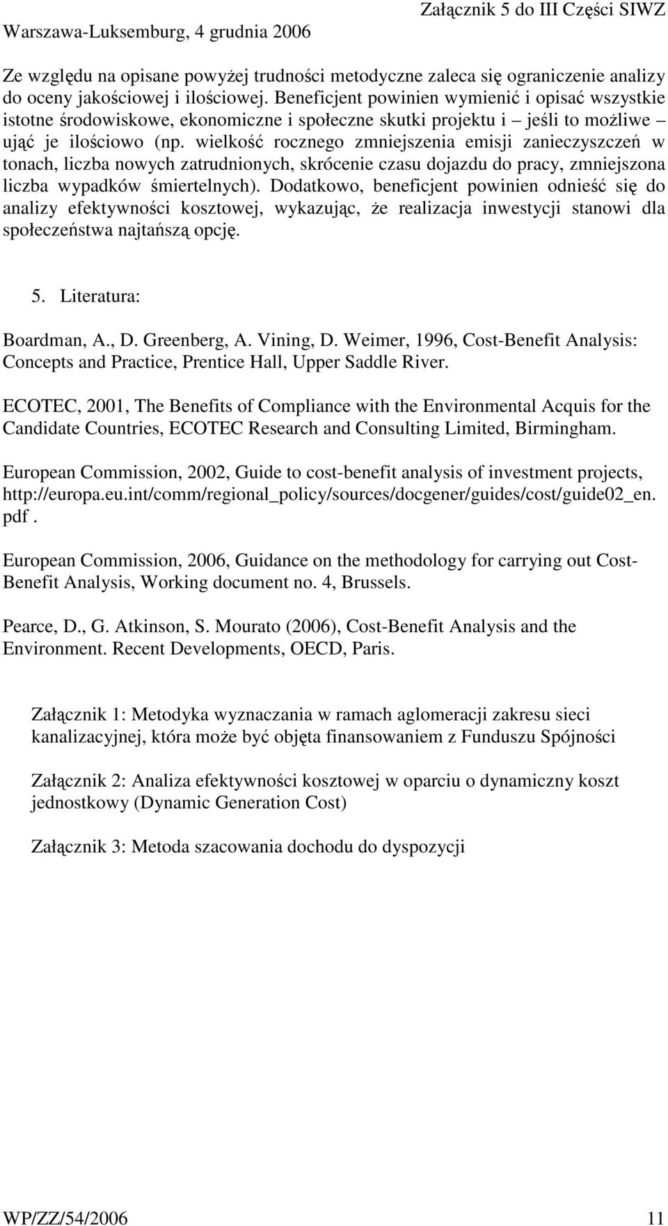 wielkość rocznego zmniejszenia emisji zanieczyszczeń w tonach, liczba nowych zatrudnionych, skrócenie czasu dojazdu do pracy, zmniejszona liczba wypadków śmiertelnych).