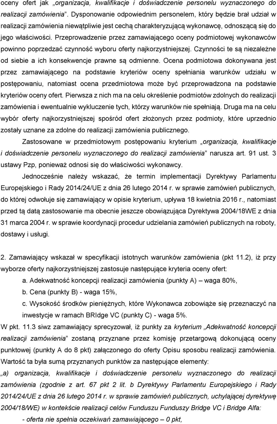 Przeprowadzenie przez zamawiającego oceny podmiotowej wykonawców powinno poprzedzać czynność wyboru oferty najkorzystniejszej.