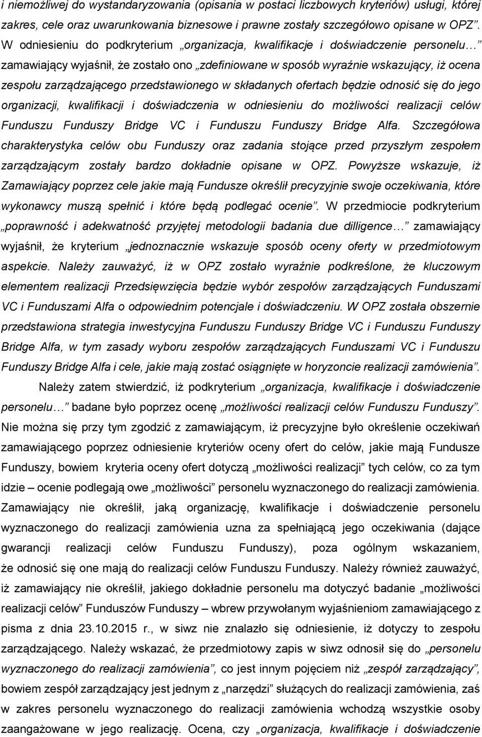 przedstawionego w składanych ofertach będzie odnosić się do jego organizacji, kwalifikacji i doświadczenia w odniesieniu do możliwości realizacji celów Funduszu Funduszy Bridge VC i Funduszu Funduszy