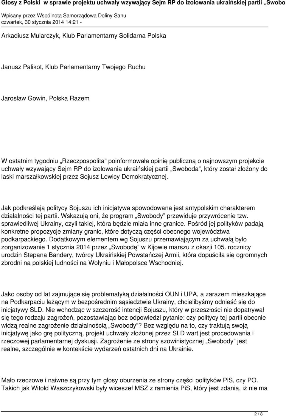 Jak podkreślają politycy Sojuszu ich inicjatywa spowodowana jest antypolskim charakterem działalności tej partii. Wskazują oni, że program Swobody przewiduje przywrócenie tzw.
