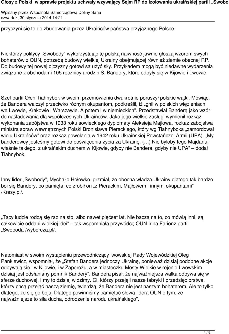 Do budowy tej nowej ojczyzny gotowi są użyć siły. Przykładem mogą być niedawne wydarzenia związane z obchodami 105 rocznicy urodzin S. Bandery, które odbyły się w Kijowie i Lwowie.