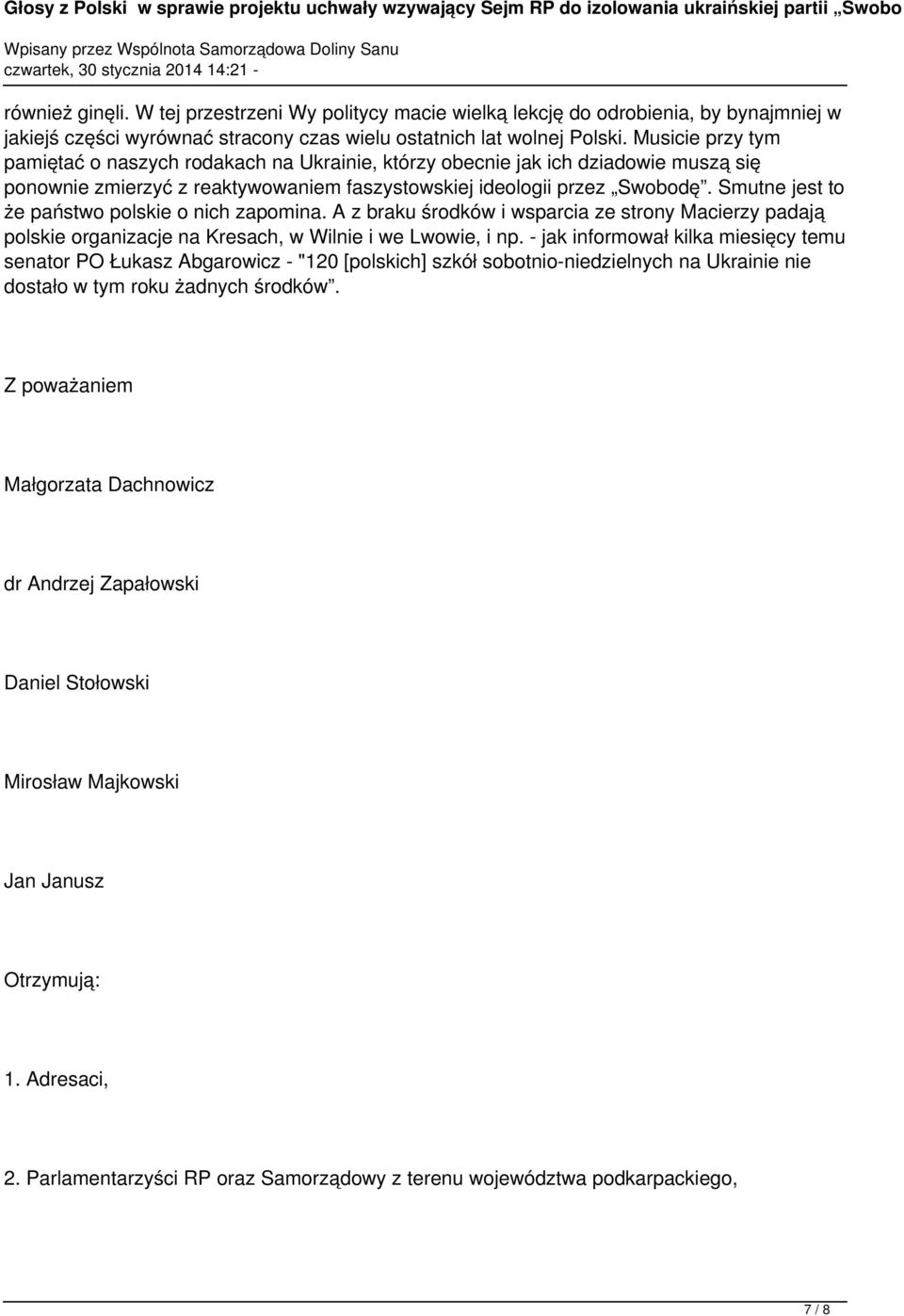 Smutne jest to że państwo polskie o nich zapomina. A z braku środków i wsparcia ze strony Macierzy padają polskie organizacje na Kresach, w Wilnie i we Lwowie, i np.