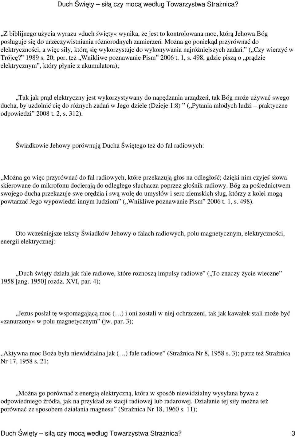 1, s. 498, gdzie piszą o prądzie elektrycznym, który płynie z akumulatora); Tak jak prąd elektryczny jest wykorzystywany do napędzania urządzeń, tak Bóg może używać swego ducha, by uzdolnić cię do