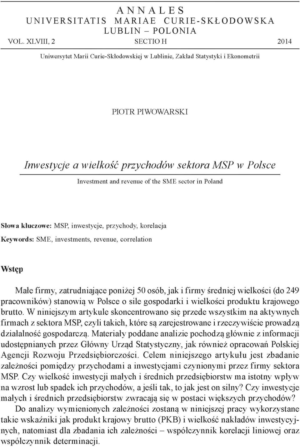 revenue of the SME sector in Poland Słowa kluczowe: MSP, inwestycje, przychody, korelacja Keywords: SME, investments, revenue, correlation Wstęp Małe firmy, zatrudniające poniżej 50 osób,jak i firm y