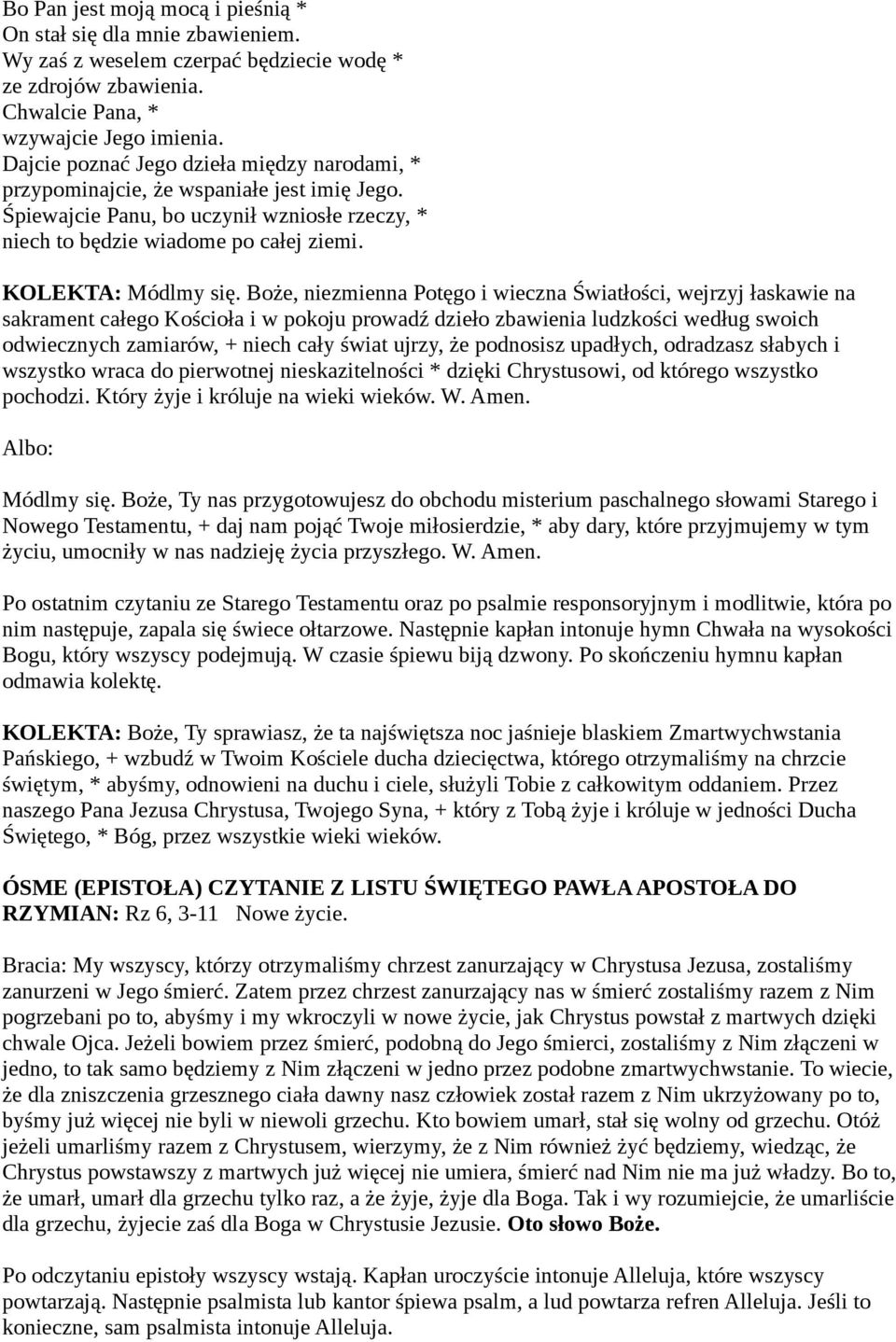 Boże, niezmienna Potęgo i wieczna Światłości, wejrzyj łaskawie na sakrament całego Kościoła i w pokoju prowadź dzieło zbawienia ludzkości według swoich odwiecznych zamiarów, + niech cały świat ujrzy,