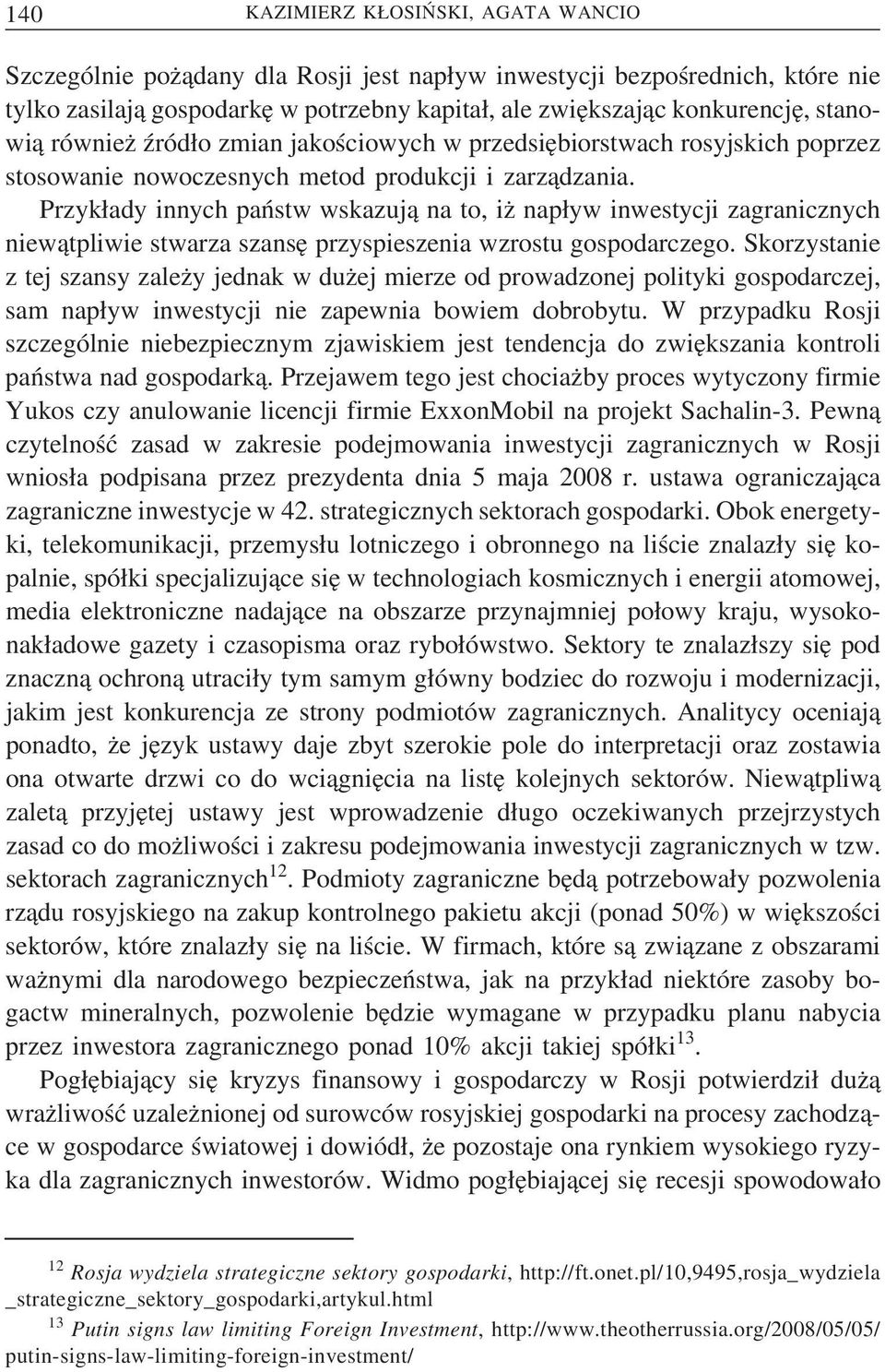 Przyk ady innych państw wskazuj a na to, iz nap yw inwestycji zagranicznych niew atpliwie stwarza szanse przyspieszenia wzrostu gospodarczego.