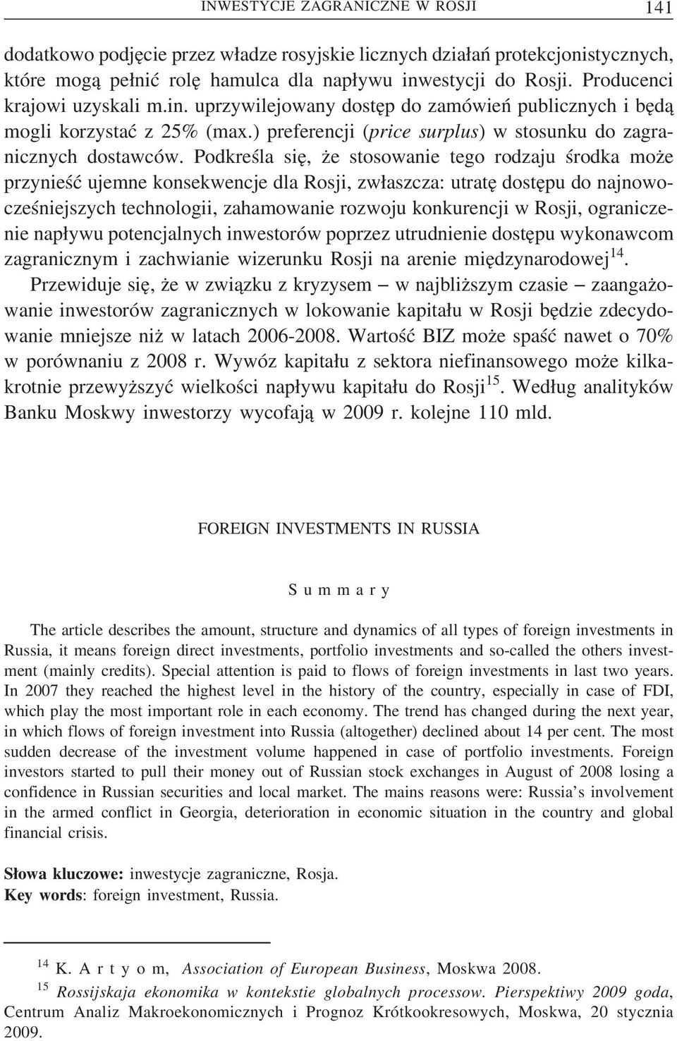 Podkreśla sie, z e stosowanie tego rodzaju środka moz e przynieść ujemne konsekwencje dla Rosji, zw aszcza: utrate doste pu do najnowocześniejszych technologii, zahamowanie rozwoju konkurencji w