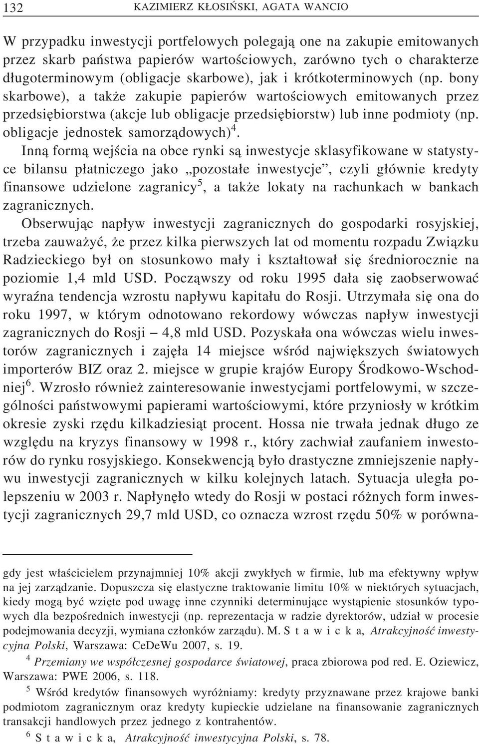 bony skarbowe), a takz e zakupie papierów wartościowych emitowanych przez przedsie biorstwa (akcje lub obligacje przedsie biorstw) lub inne podmioty (np. obligacje jednostek samorz adowych) 4.