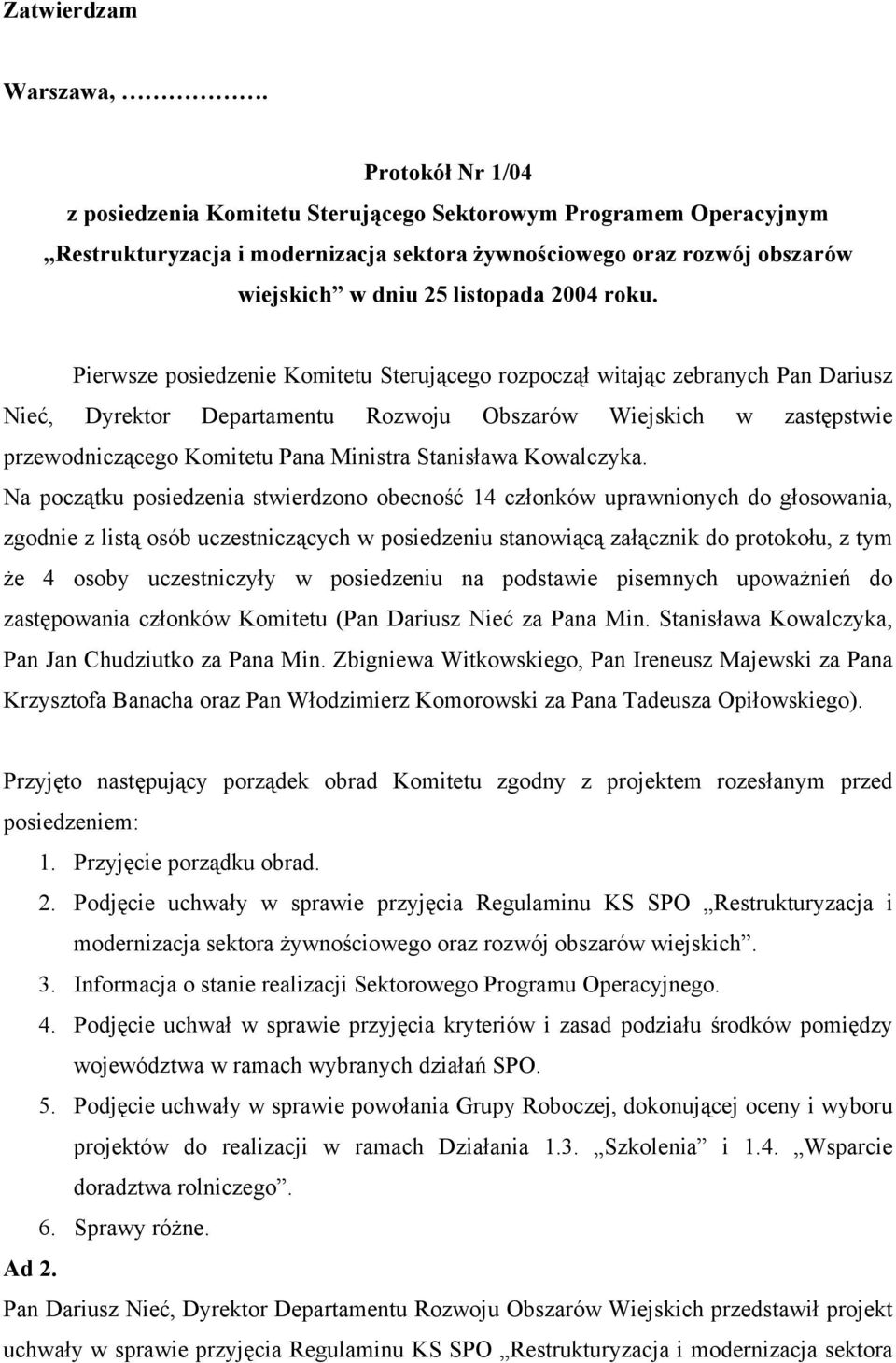 Pierwsze posiedzenie Komitetu Sterującego rozpoczął witając zebranych Pan Dariusz Nieć, Dyrektor Departamentu Rozwoju Obszarów Wiejskich w zastępstwie przewodniczącego Komitetu Pana Ministra