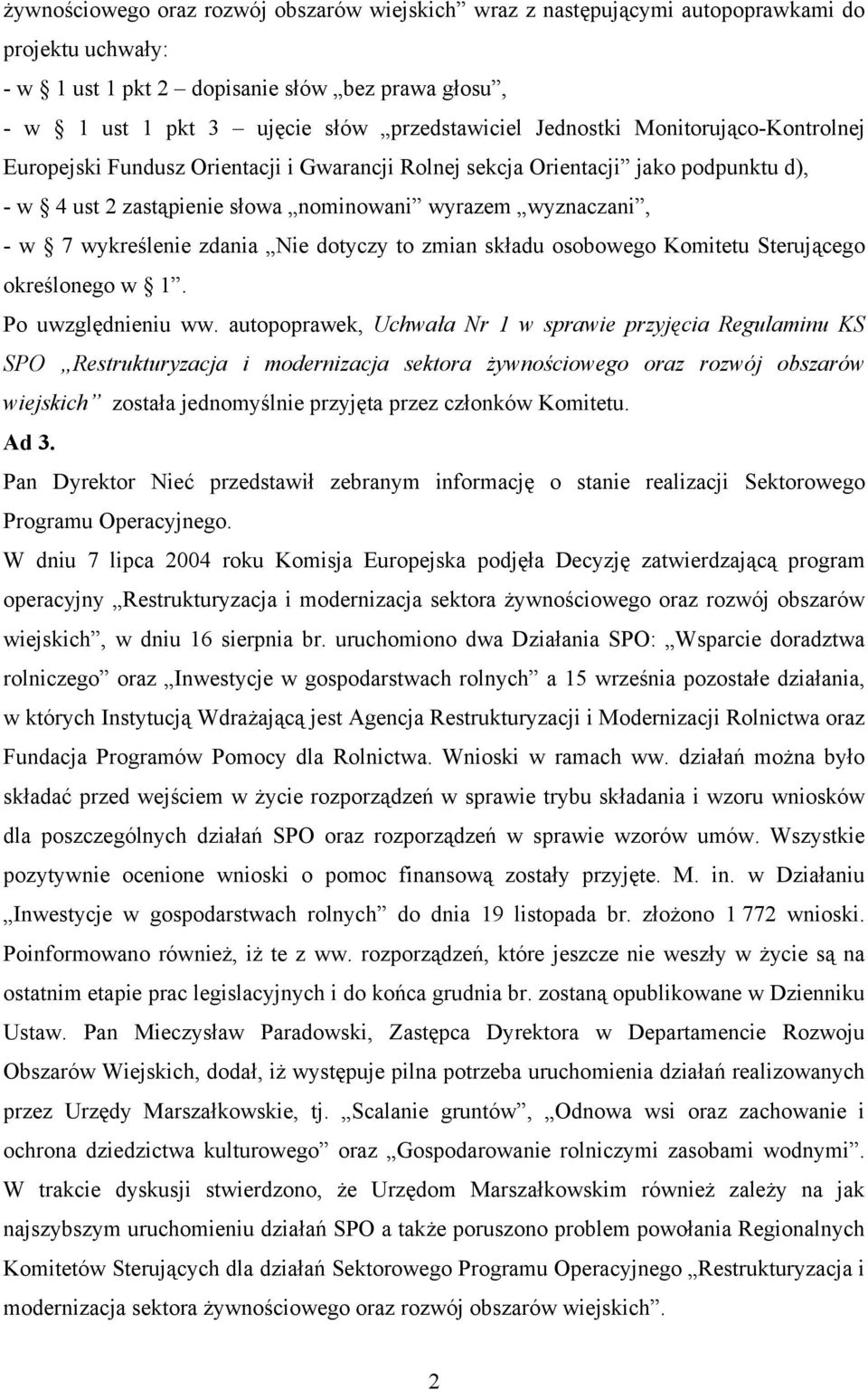 zdania Nie dotyczy to zmian składu osobowego Komitetu Sterującego określonego w 1. Po uwzględnieniu ww.