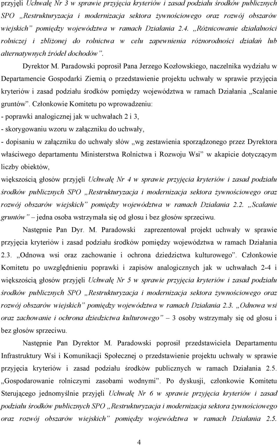 Paradowski poprosił Pana Jerzego Kozłowskiego, naczelnika wydziału w Departamencie Gospodarki Ziemią o przedstawienie projektu uchwały w sprawie przyjęcia kryteriów i zasad podziału środków pomiędzy