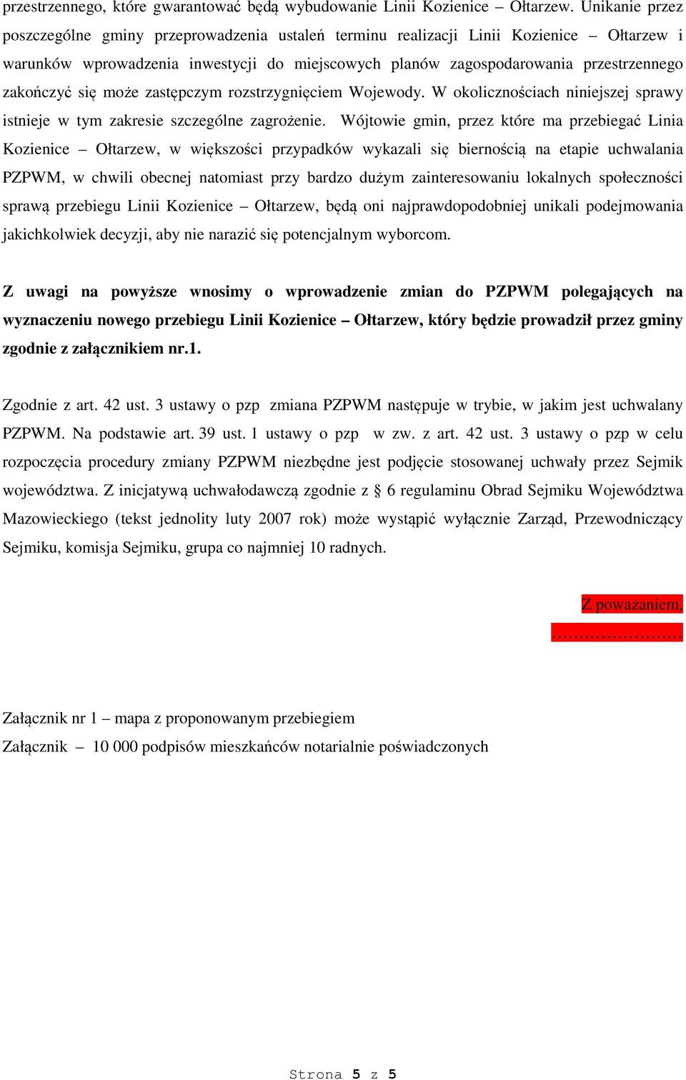 zakończyć się może zastępczym rozstrzygnięciem Wojewody. W okolicznościach niniejszej sprawy istnieje w tym zakresie szczególne zagrożenie.