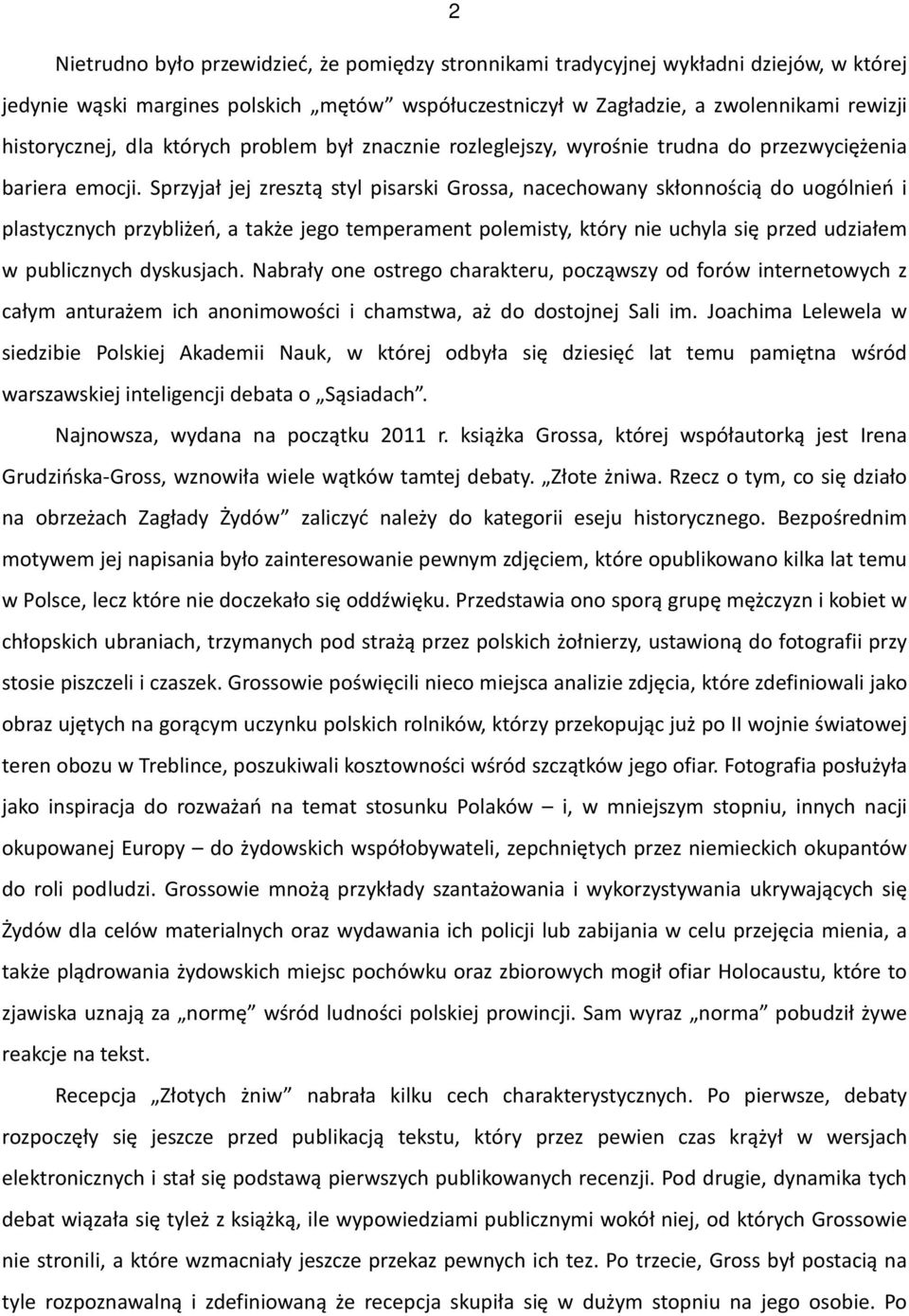 Sprzyjał jej zresztą styl pisarski Grossa, nacechowany skłonnością do uogólnień i plastycznych przybliżeń, a także jego temperament polemisty, który nie uchyla się przed udziałem w publicznych