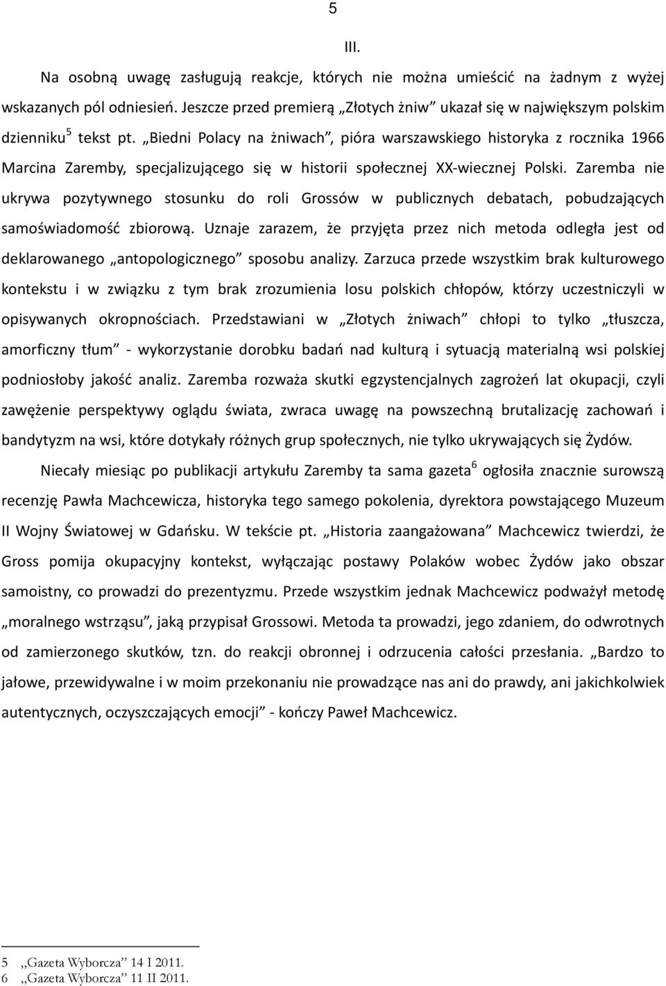 Biedni Polacy na żniwach, pióra warszawskiego historyka z rocznika 1966 Marcina Zaremby, specjalizującego się w historii społecznej XX-wiecznej Polski.