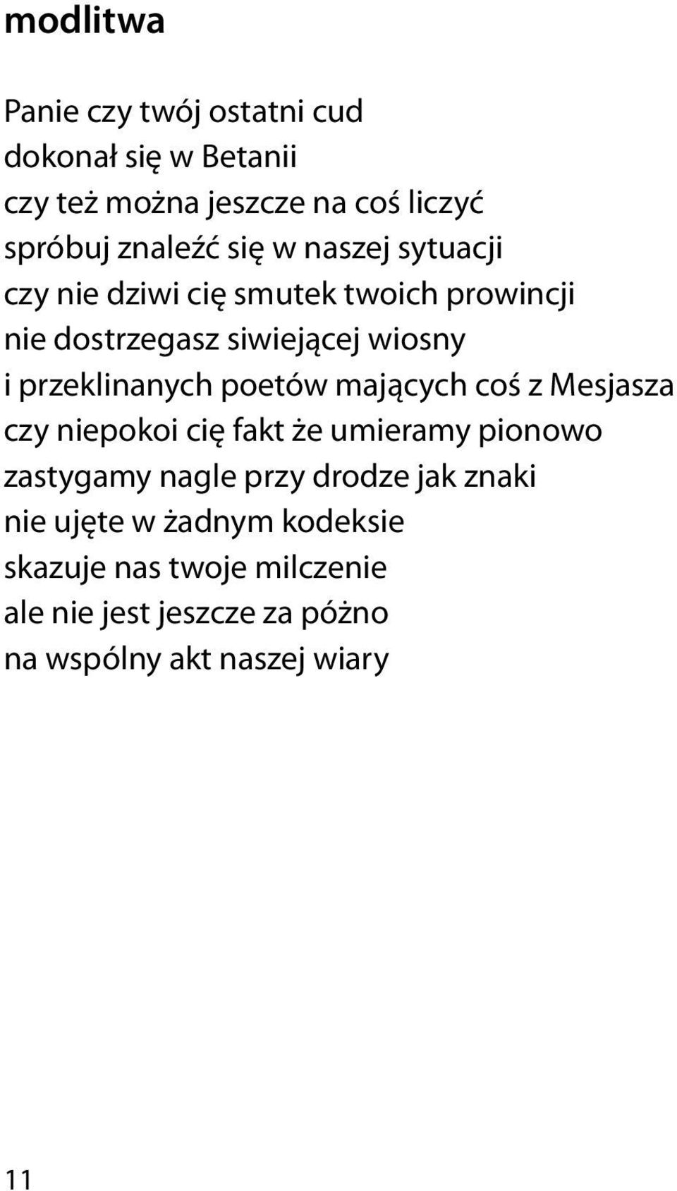 przeklinanych poetów mających coś z Mesjasza czy niepokoi cię fakt że umieramy pionowo zastygamy nagle przy