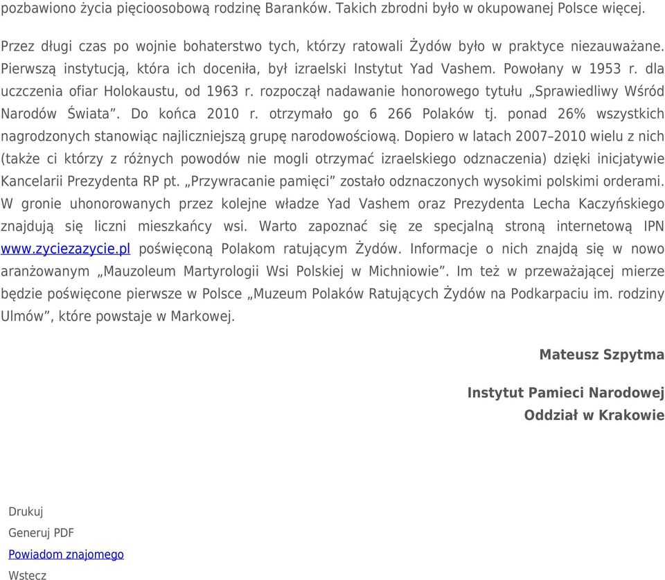 rozpoczął nadawanie honorowego tytułu Sprawiedliwy Wśród Narodów Świata. Do końca 2010 r. otrzymało go 6 266 Polaków tj.