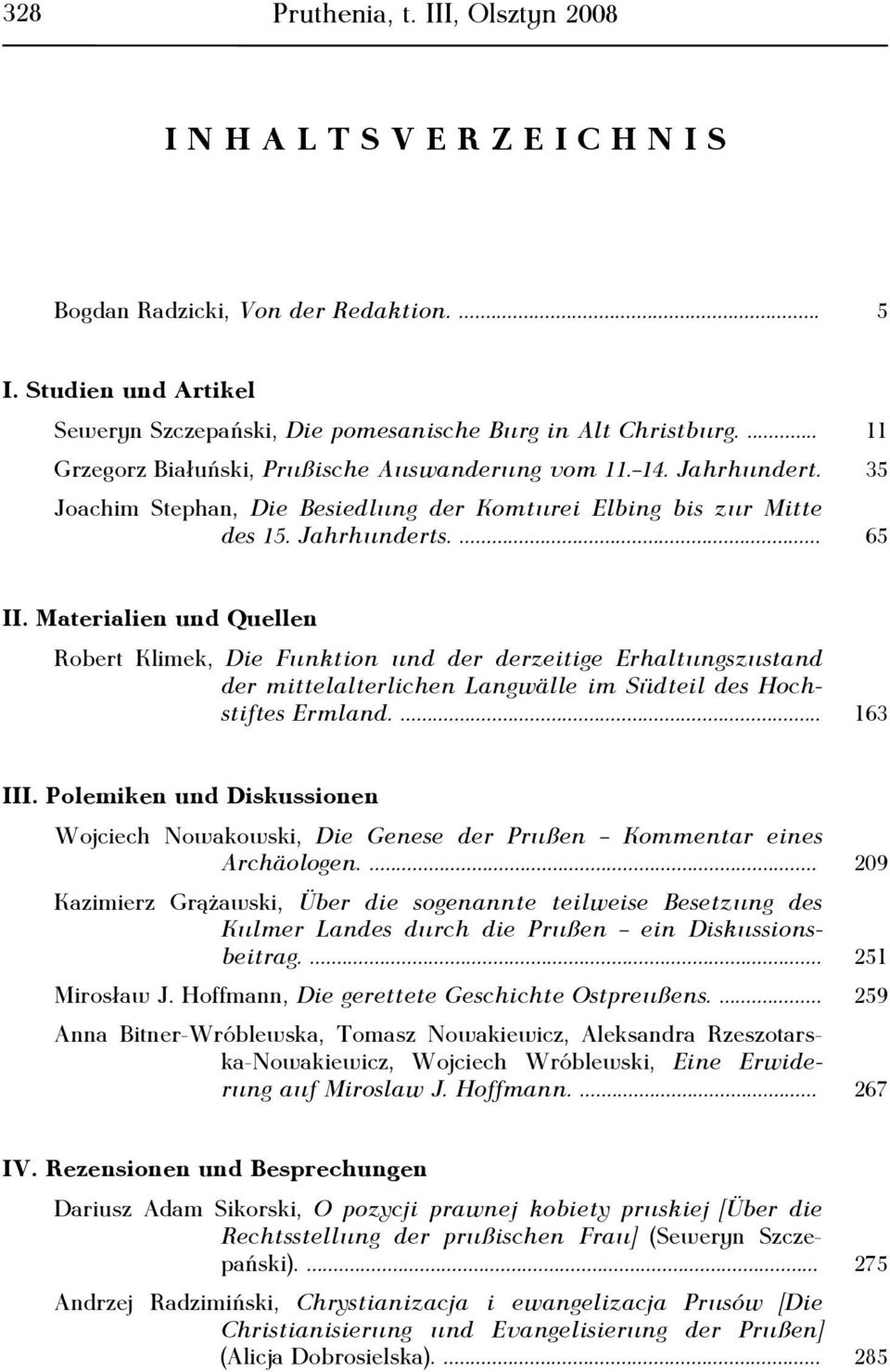 Materialien und Quellen Robert Klimek, Die Funktion und der derzeitige Erhaltungszustand der mittelalterlichen Langwälle im Südteil des Hochstiftes Ermland.... 163 III.