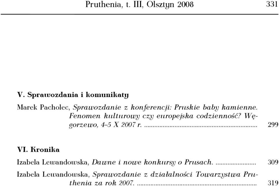 Fenomen kulturowy czy europejska codzienność? Węgorzewo, 4 5 X 2007 r.... 299 VI.