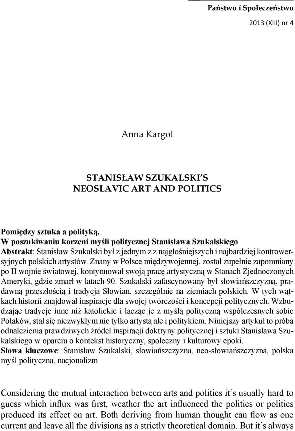 Znany w Polsce międzywojennej, został zupełnie zapomniany po II wojnie światowej, kontynuował swoją pracę artystyczną w Stanach Zjednoczonych Ameryki, gdzie zmarł w latach 90.