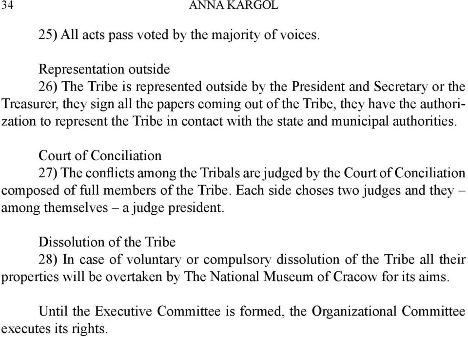 the Tribe in contact with the state and municipal authorities. Court of Conciliation 27) The conflicts among the Tribals are judged by the Court of Conciliation composed of full members of the Tribe.