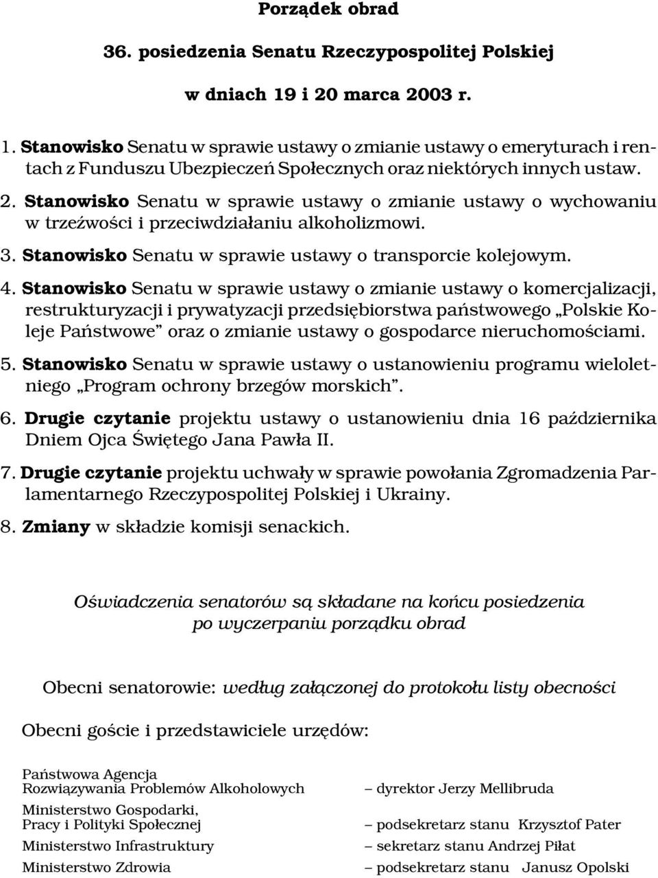 3. Stanowisko Senatu w sprawie ustawy o transporcie kolejowym. 4.