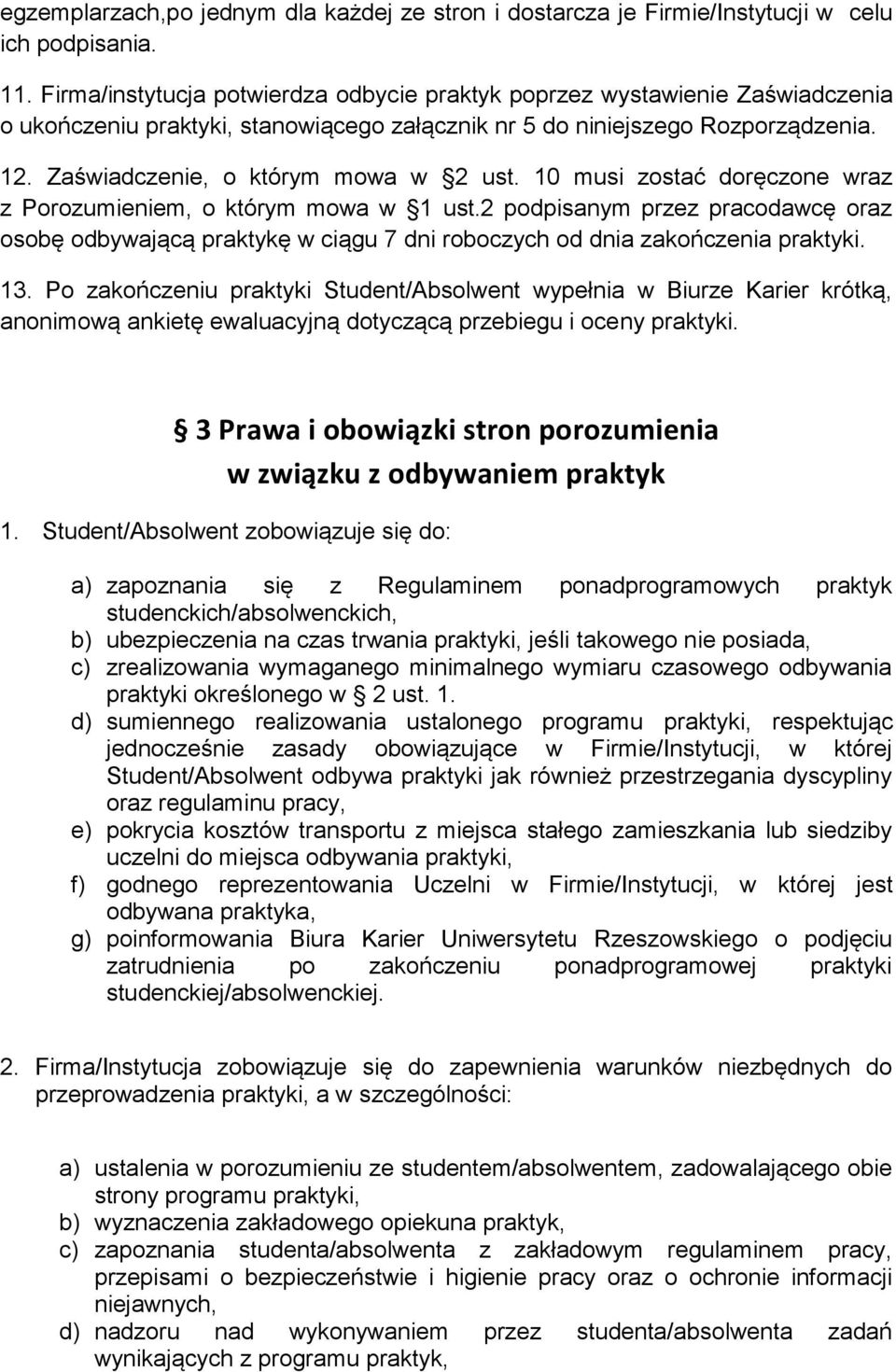 Zaświadczenie, o którym mowa w 2 ust. 10 musi zostać doręczone wraz z Porozumieniem, o którym mowa w 1 ust.