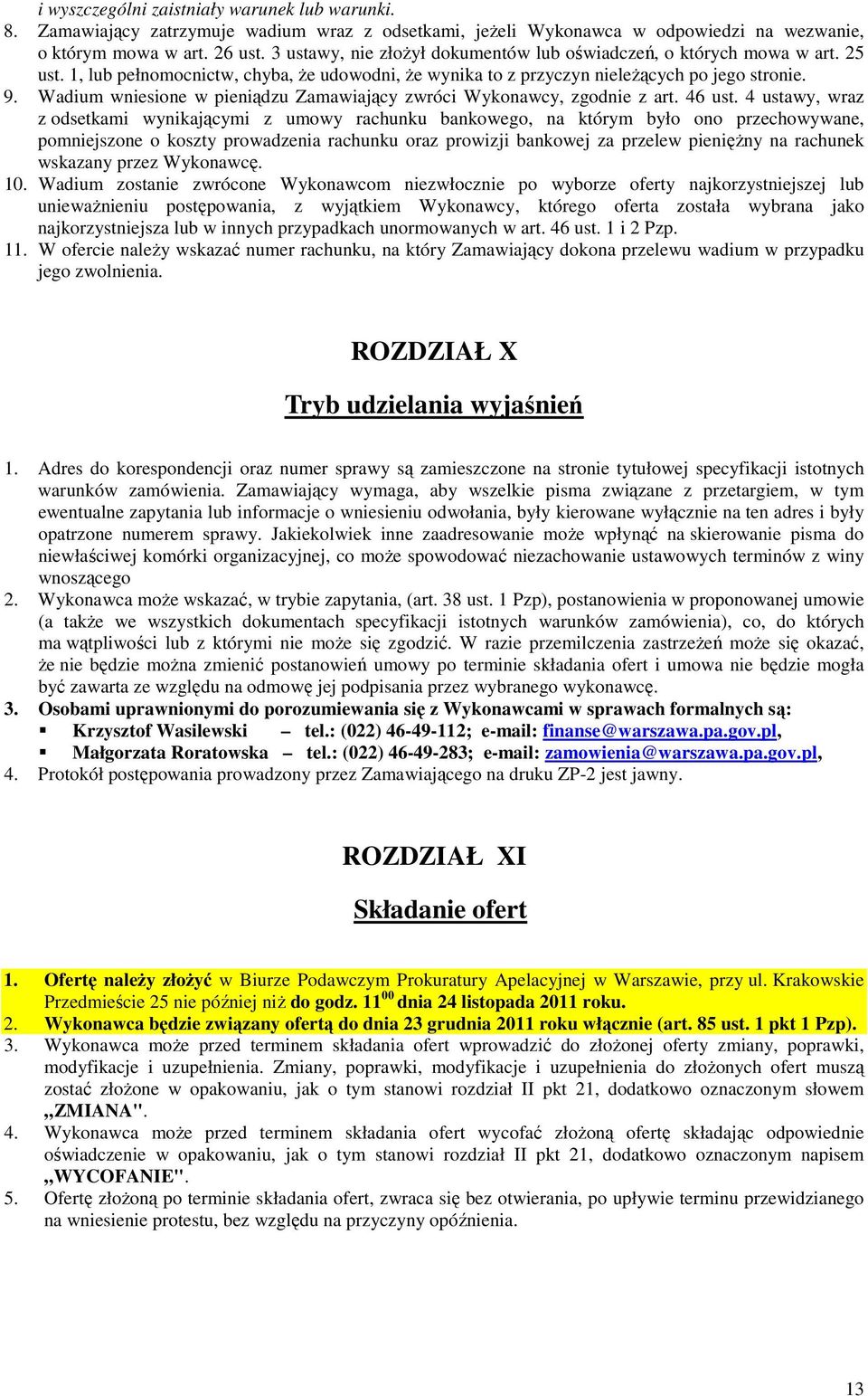 Wadium wniesione w pieniądzu Zamawiający zwróci Wykonawcy, zgodnie z art. 46 ust.