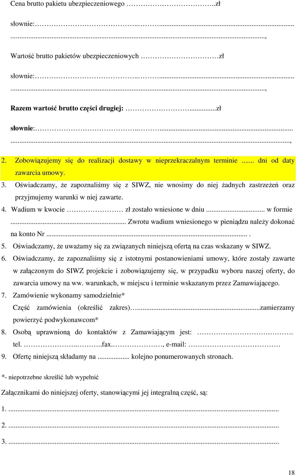 Oświadczamy, że zapoznaliśmy się z SIWZ, nie wnosimy do niej żadnych zastrzeżeń oraz przyjmujemy warunki w niej zawarte. 4. Wadium w kwocie zł zostało wniesione w dniu... w formie.