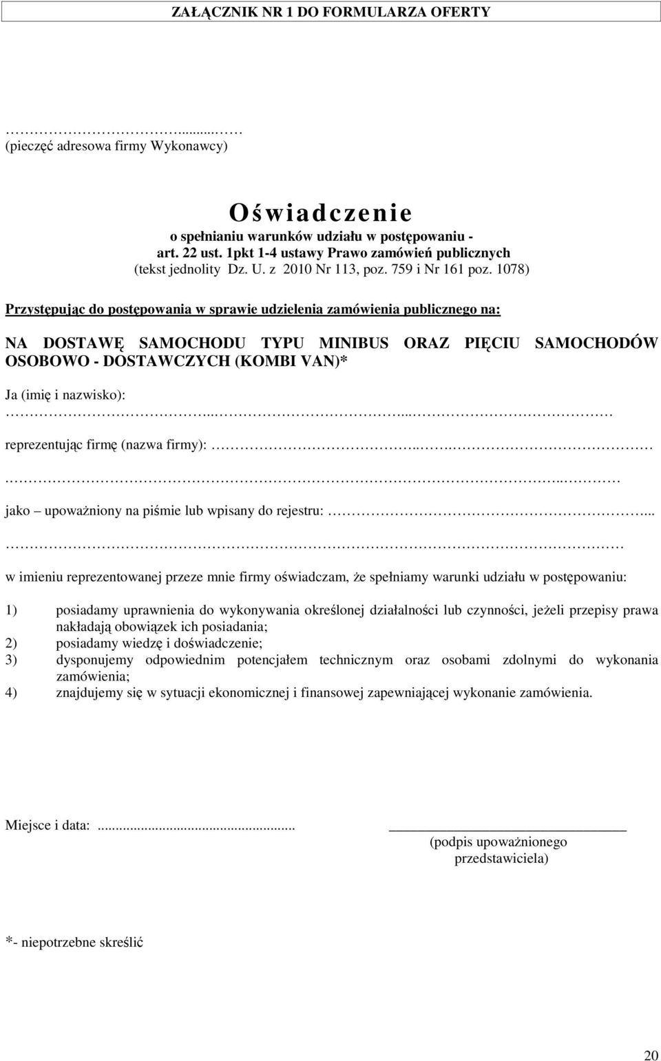 1078) Przystępując do postępowania w sprawie udzielenia zamówienia publicznego na: NA DOSTAWĘ SAMOCHODU TYPU MINIBUS ORAZ PIĘCIU SAMOCHODÓW OSOBOWO - DOSTAWCZYCH (KOMBI VAN)* Ja (imię i nazwisko):.