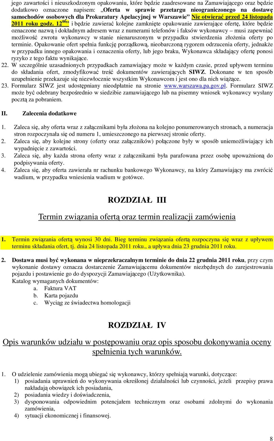 12 00 i będzie zawierać kolejne zamknięte opakowanie zawierające ofertę, które będzie oznaczone nazwą i dokładnym adresem wraz z numerami telefonów i faksów wykonawcy musi zapewniać możliwość zwrotu