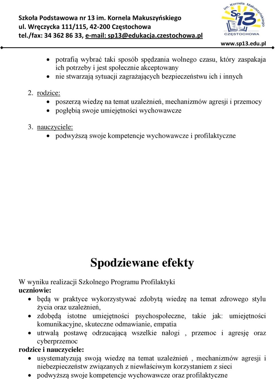 : podwyższą swoje kompetencje wychowawcze i profilaktyczne Spodziewane efekty W wyniku realizacji Szkolnego Programu Profilaktyki uczniowie: będą w praktyce wykorzystywać zdobytą wiedzę na temat
