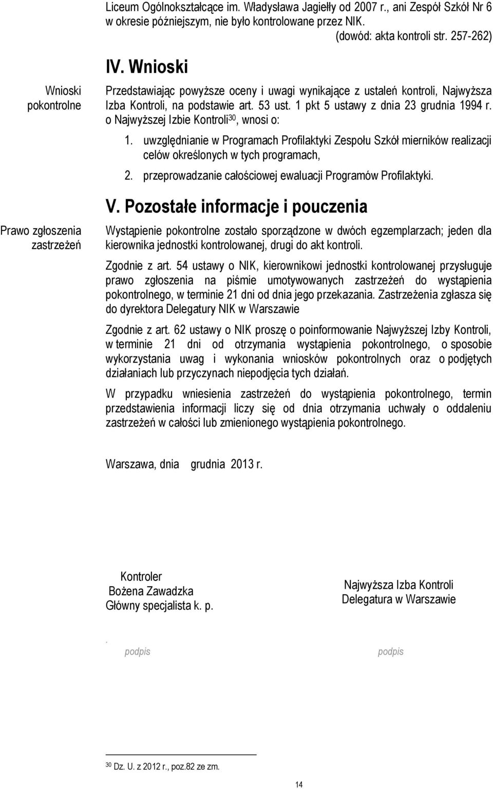 1 pkt 5 ustawy z dnia 23 grudnia 1994 r. o Najwyższej Izbie Kontroli 30, wnosi o: 1. uwzględnianie w Programach Profilaktyki Zespołu Szkół mierników realizacji celów określonych w tych programach, 2.